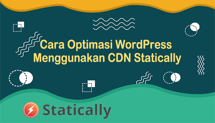 Cara Optimasi WordPress Menggunakan CDN Statically
