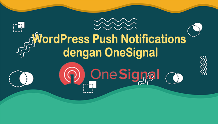 Cara Setting WordPress Push Notifications dengan OneSignal 1 Cara Setting WordPress Push Notifications dengan OneSignal